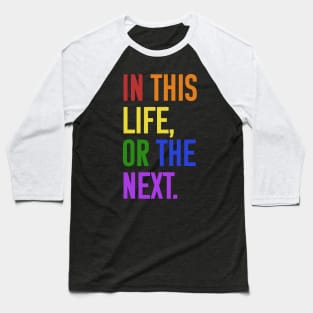 In this life or the next (rainbow text) Baseball T-Shirt
